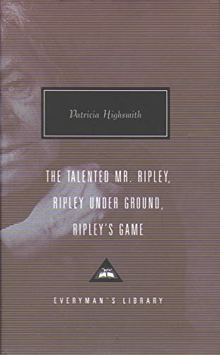 The Talented Mr. Ripley, Ripley Under Ground, Ripley's Game (Everyman's Library CLASSICS)